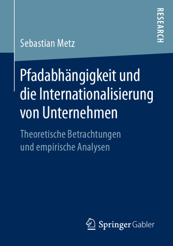 Pfadabhängigkeit und die Internationalisierung von Unternehmen: Theoretische Betrachtungen und empirische Analysen