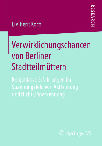 Verwirklichungschancen von Berliner Stadtteilmüttern: Konjunktive Erfahrungen im Spannungsfeld von Aktivierung und Nicht-/Anerkennung