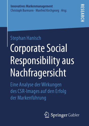 Corporate Social Responsibility aus Nachfragersicht: Eine Analyse der Wirkungen des CSR-Images auf den Erfolg der Markenführung