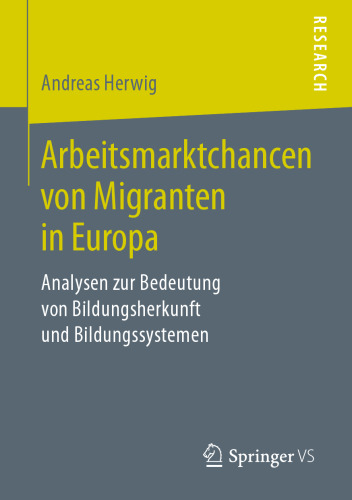 Arbeitsmarktchancen von Migranten in Europa: Analysen zur Bedeutung von Bildungsherkunft und Bildungssystemen