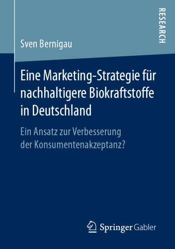 Eine Marketing-Strategie für nachhaltigere Biokraftstoffe in Deutschland: Ein Ansatz zur Verbesserung der Konsumentenakzeptanz?