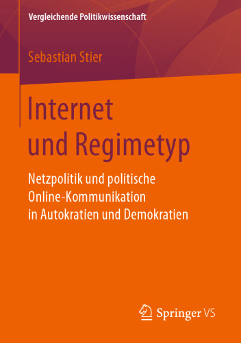 Internet und Regimetyp: Netzpolitik und politische Online-Kommunikation in Autokratien und Demokratien