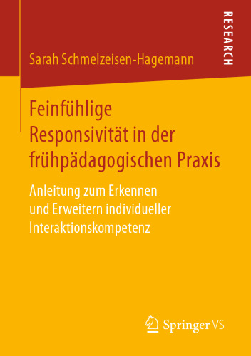 Feinfühlige Responsivität in der frühpädagogischen Praxis: Anleitung zum Erkennen und Erweitern individueller Interaktionskompetenz