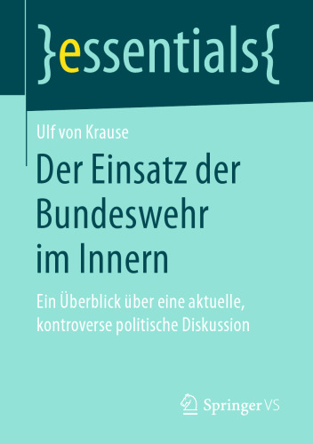 Der Einsatz der Bundeswehr im Innern: Ein Überblick über eine aktuelle, kontroverse politische Diskussion