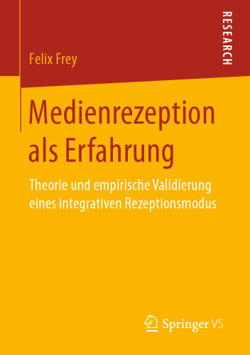 Medienrezeption als Erfahrung: Theorie und empirische Validierung eines integrativen Rezeptionsmodus 