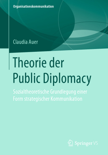 Theorie der Public Diplomacy: Sozialtheoretische Grundlegung einer Form strategischer Kommunikation