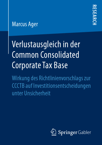 Verlustausgleich in der Common Consolidated Corporate Tax Base: Wirkung des Richtlinienvorschlags zur CCCTB auf Investitionsentscheidungen unter Unsicherheit