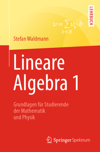 Lineare Algebra 1: Die Grundlagen für Studierende der Mathematik und Physik