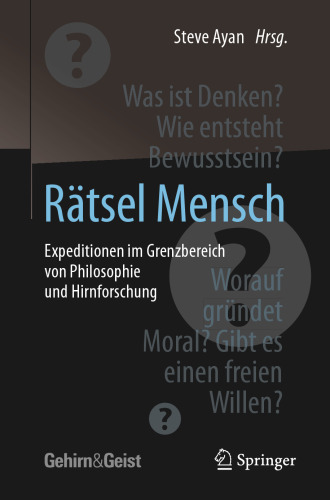 Rätsel Mensch - Expeditionen im Grenzbereich von Philosophie und Hirnforschung