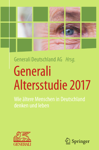 Generali Altersstudie 2017: Wie ältere Menschen in Deutschland denken und leben