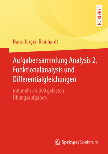 Aufgabensammlung Analysis 2, Funktionalanalysis und Differentialgleichungen: mit mehr als 300 gelösten Übungsaufgaben