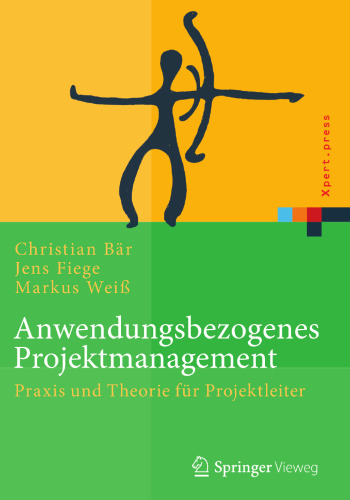 Anwendungsbezogenes Projektmanagement: Praxis und Theorie für Projektleiter