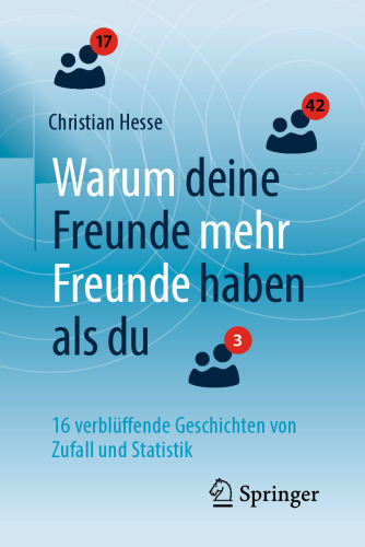 Warum deine Freunde mehr Freunde haben als du: 16 verblüffende Geschichten von Zufall und Statistik