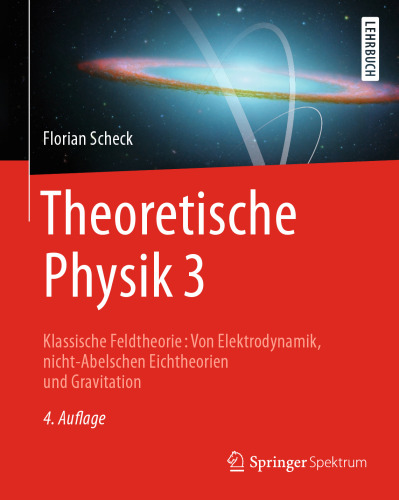 Theoretische Physik 3: Klassische Feldtheorie: Von Elektrodynamik, nicht-Abelschen Eichtheorien und Gravitation