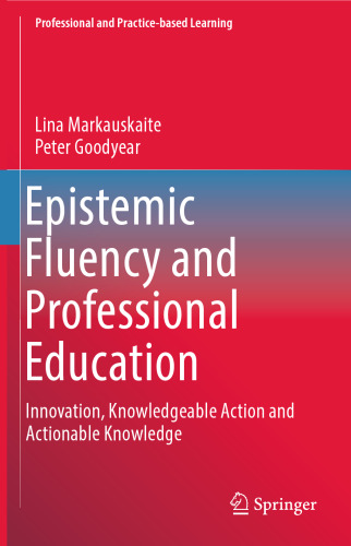 Epistemic Fluency and Professional Education: Innovation, Knowledgeable Action and Actionable Knowledge