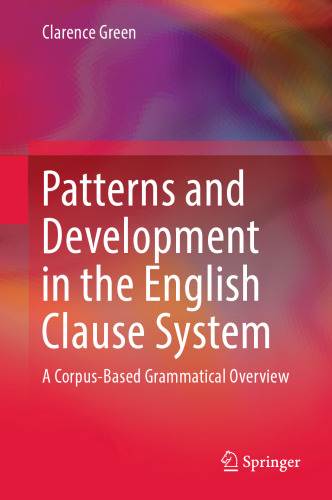 Patterns and Development in the English Clause System: A Corpus-Based Grammatical Overview