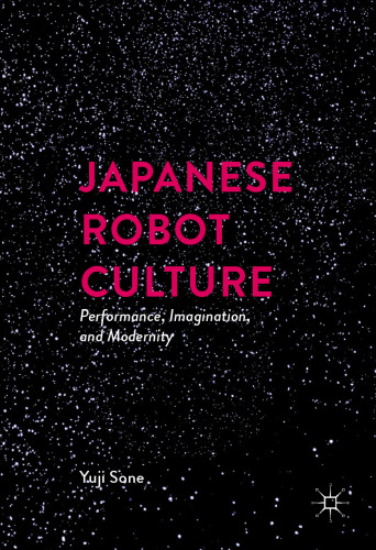 Japanese Robot Culture: Performance, Imagination, and Modernity