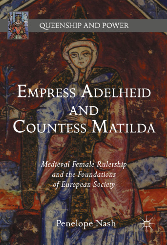 Empress Adelheid and Countess Matilda: Medieval Female Rulership and the Foundations of European Society