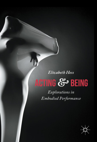 Acting and Being: Explorations in Embodied Performance