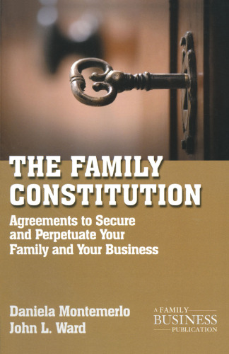 The Family Constitution: Agreements to Secure and Perpetuate Your Family and Your Business