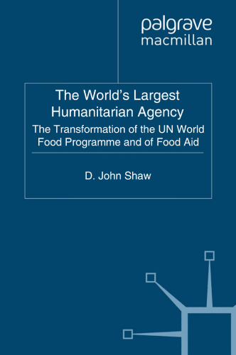 The World’s Largest Humanitarian Agency: The Transformation of the UN World Food Programme and of Food Aid