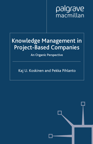 Knowledge Management in Project-Based Companies: An Organic Perspective