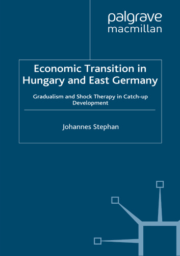 Economic Transition in Hungary and East Germany: Gradualism and Shock Therapy in Catch-up Development