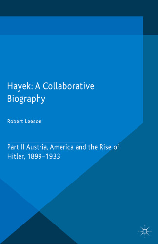 Hayek: A Collaborative Biography: Part II Austria, America and the Rise of Hitler, 1899–1933