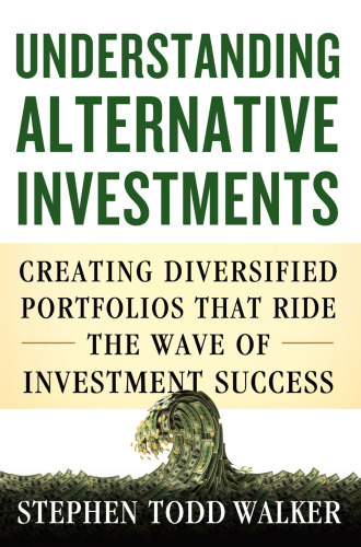 Understanding Alternative Investments: Creating Diversified Portfolios that Ride the Wave of Investment Success