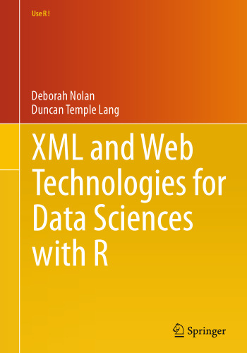 XML and Web Technologies for Data Sciences with R (Use R!)