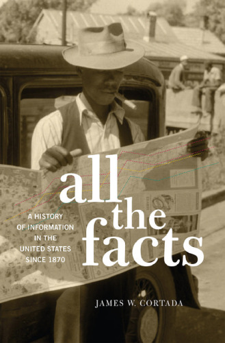 All the facts : a history of information in the United States since 1870