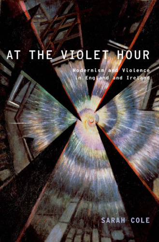 At the violet hour : modernism and violence in England and Ireland