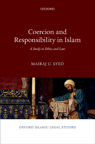 Coercion and responsibility in Islam : a study in ethics and law