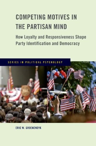 Competing motives in the partisan mind : how loyalty and responsiveness shape party identification and democracy