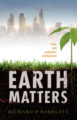 Earth matters : how soil underlies civilization