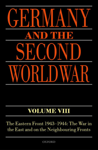 Germany and the Second World War. Volume VIII, The Eastern Front 1943-1944 : the war in the East and on the neighbouring fronts