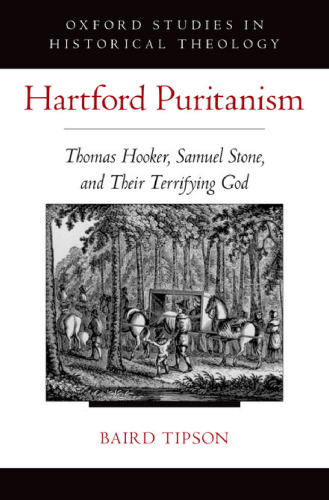 Hartford Puritanism : Thomas Hooker, Samuel Stone, and their terrifying God