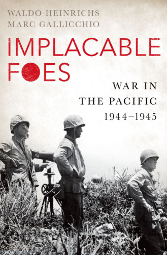 Implacable foes : war in the Pacific, 1944-1945