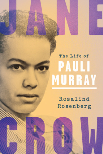 Jane Crow : the life of Pauli Murray