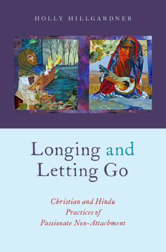 Longing and letting go : Christian and Hindu practices of passionate non-attachment