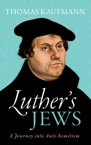 Luther’s Jews : a journey into anti-semitism