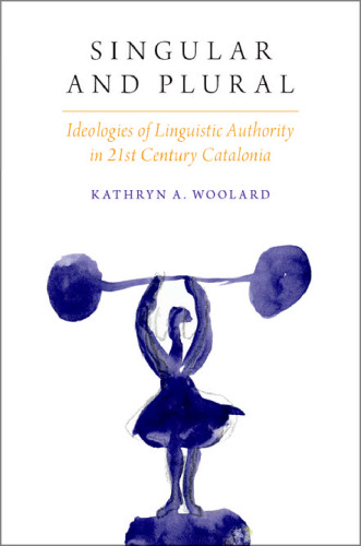 Singular and plural : ideologies of linguistic authority in 21st century Catalonia