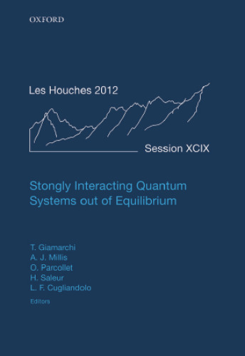 Strongly interacting quantum systems out of equilibrium : lecture notes of the Les Houches Summer School. Volume 99, 30th July - 24th August 2012