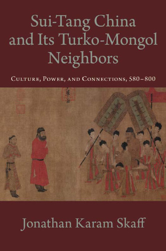 Sui-Tang China and its Turko-Mongol neighbors : culture, power and connections, 580-800