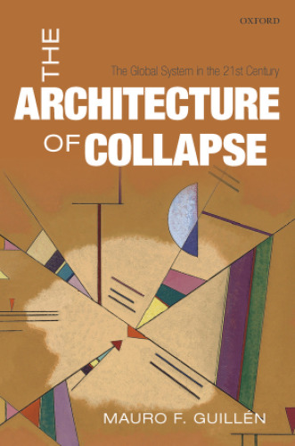 The Architecture of Collapse : the Global System in the 21st Century