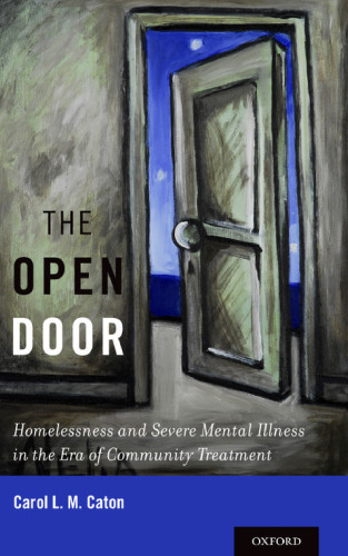 The open door : homelessness and severe mental illness in the era of community treatment