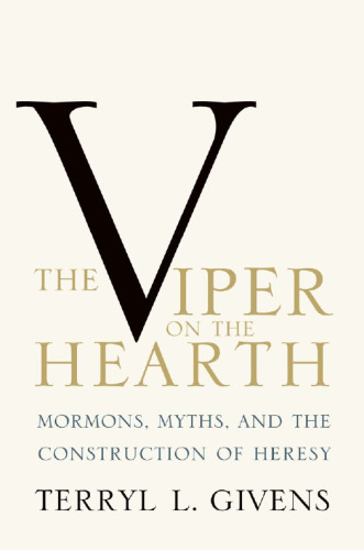 The viper on the hearth : Mormons, myths, and the construction of heresy