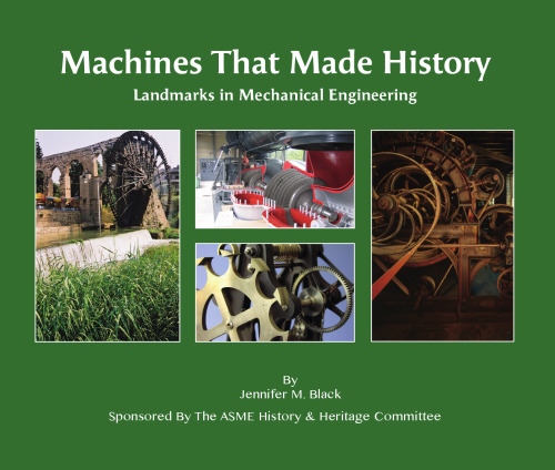 Machines That Made History: Landmarks in Mechanical Engineering