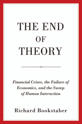 The End of Theory: Financial Crises, the Failure of Economics, and the Sweep of Human Interaction