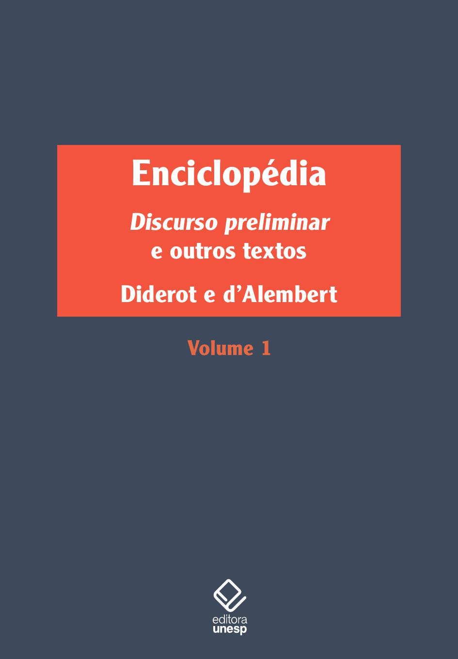 Enciclopédia, ou Dicionário razoado das ciências, das artes e dos ofícios - Volume 1 Discurso preliminar e outros textos